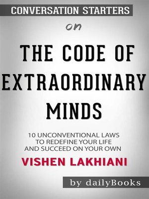 cover image of The Code of the Extraordinary Mind--10 Unconventional Laws to Redefine Your Life and Succeed On Your Own Terms by Vishen Lakhiani | Conversation Starters